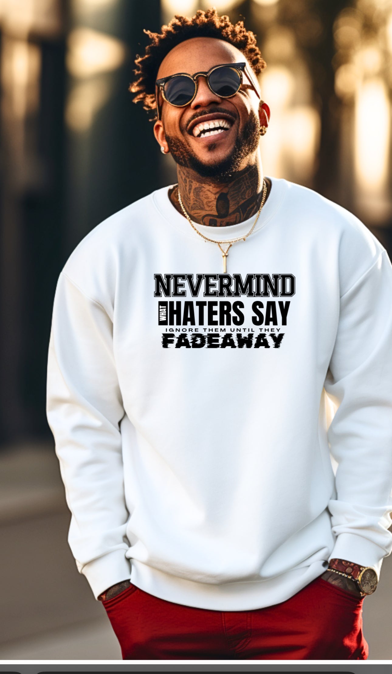 Never Mind the Haters - Walk in style. Move in peace. Watch them fade away